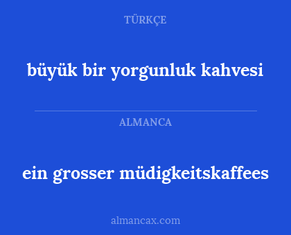 büyük bir yorgunluk kahvesi - ein grosser müdigkeitskaffees