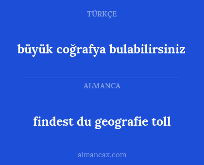 findest du geografie toll - büyük coğrafya bulabilirsiniz