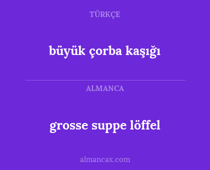 grosse suppe löffel - büyük çorba kaşığı