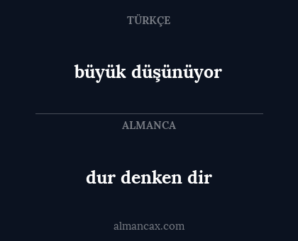 dur denken dir - büyük düşünüyor