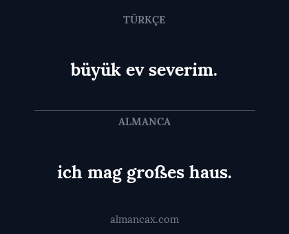 büyük ev severim. - ich mag großes haus.