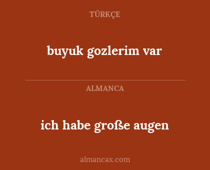 buyuk gozlerim var - ich habe große augen