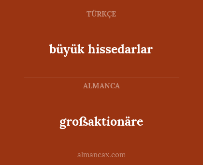 großaktionäre - büyük hissedarlar
