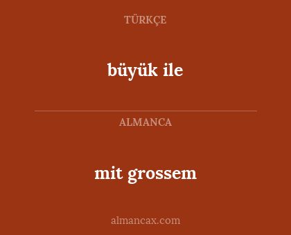 mit grossem - büyük ile