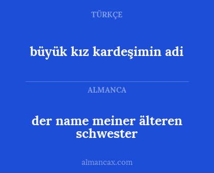 büyük kız kardeşimin adi - der name meiner älteren schwester