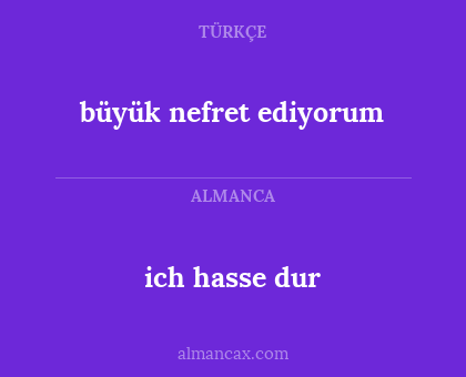 ich hasse dur - büyük nefret ediyorum