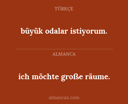 büyük odalar istiyorum. - ich möchte große räume.