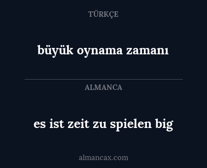büyük oynama zamanı - es ist zeit zu spielen big