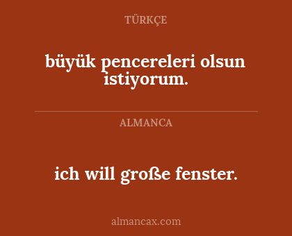 büyük pencereleri olsun istiyorum. - ich will große fenster.