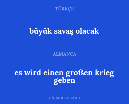 es wird einen großen krieg geben - büyük savaş olacak