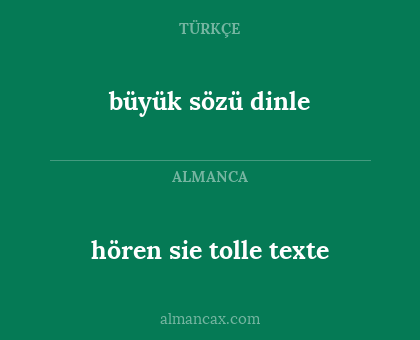 büyük sözü dinle - hören sie tolle texte