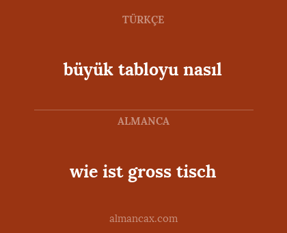 büyük tabloyu nasıl - wie ist gross tisch
