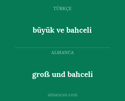 groß und bahceli - büyük ve bahceli