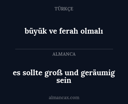 es sollte groß und geräumig sein - büyük ve ferah olmalı