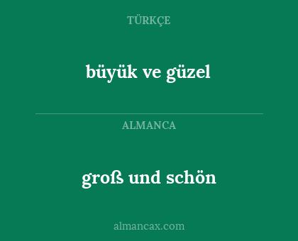 groß und schön - büyük ve güzel