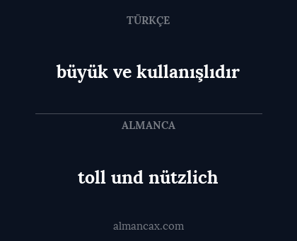 toll und nützlich - büyük ve kullanışlıdır