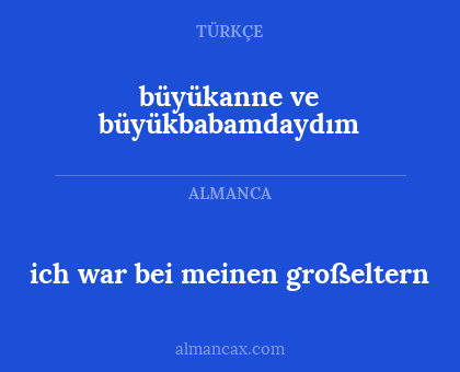 ich war bei meinen großeltern - büyükanne ve büyükbabamdaydım