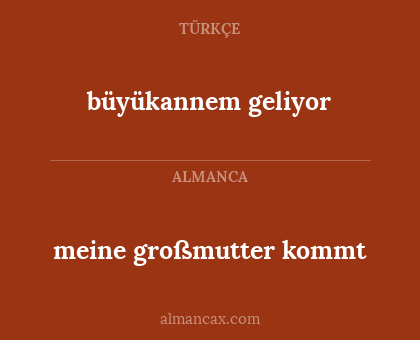 büyükannem geliyor - meine großmutter kommt
