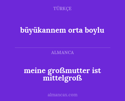 büyükannem orta boylu - meine großmutter ist mittelgroß