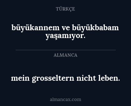 büyükannem ve büyükbabam yaşamıyor. - mein grosseltern nicht leben.