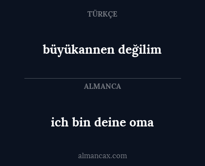 büyükannen değilim - ich bin deine oma
