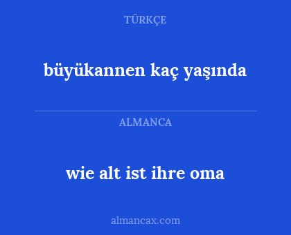 wie alt ist ihre oma - büyükannen kaç yaşında