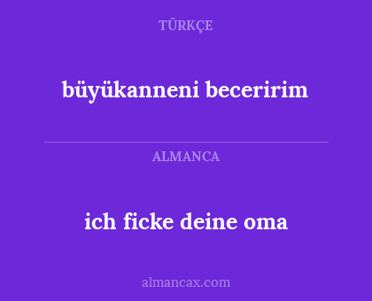 ich ficke deine oma - büyükanneni beceririm