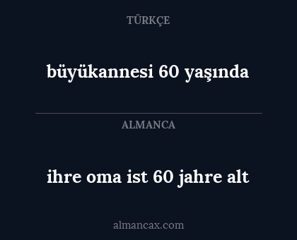 ihre oma ist 60 jahre alt - büyükannesi 60 yaşında