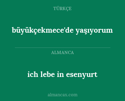 ich lebe in esenyurt - büyükçekmece'de yaşıyorum