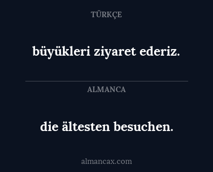 die ältesten besuchen. - büyükleri ziyaret ederiz.