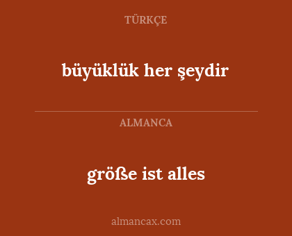 größe ist alles - büyüklük her şeydir