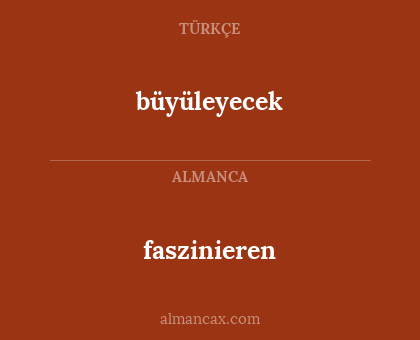 büyüleyecek - faszinieren