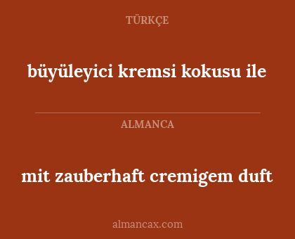 büyüleyici kremsi kokusu ile - mit zauberhaft cremigem duft