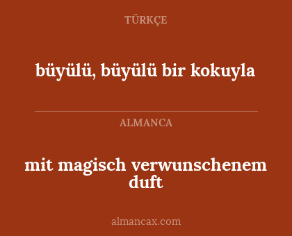 büyülü, büyülü bir kokuyla - mit magisch verwunschenem duft