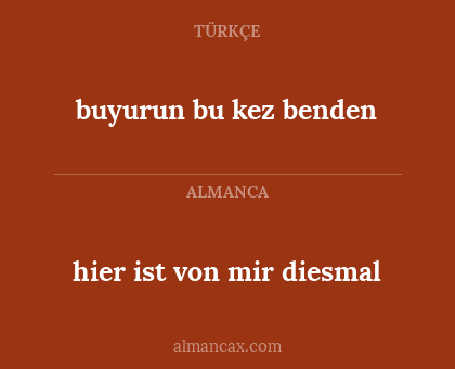 buyurun bu kez benden - hier ist von mir diesmal