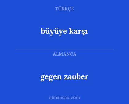 gegen zauber - büyüye karşı