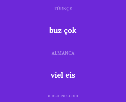 viel eis - buz çok