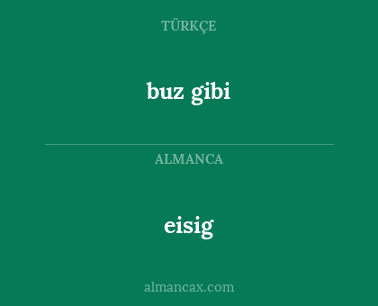 eisig - buz gibi