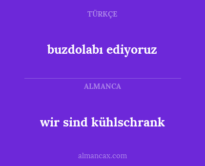 buzdolabı ediyoruz - wir sind kühlschrank