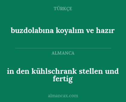 buzdolabına koyalım ve hazır - in den kühlschrank stellen und fertig