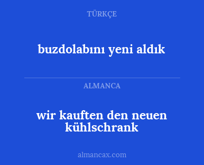 buzdolabını yeni aldık - wir kauften den neuen kühlschrank