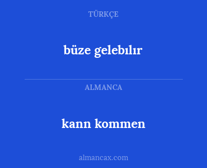 büze gelebılır - kann kommen