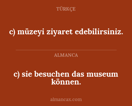 c) müzeyi ziyaret edebilirsiniz. - c) sie besuchen das museum können.