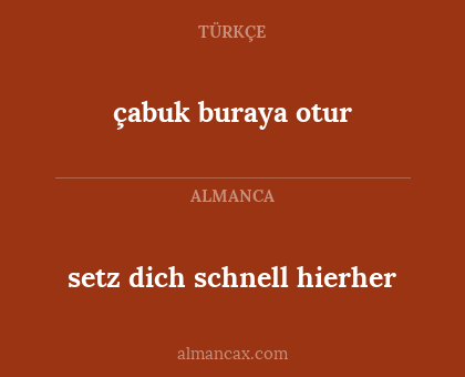 çabuk buraya otur - setz dich schnell hierher