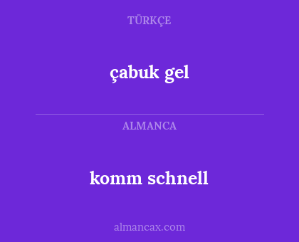 çabuk gel - komm schnell