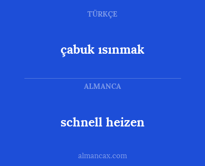 çabuk ısınmak - schnell heizen