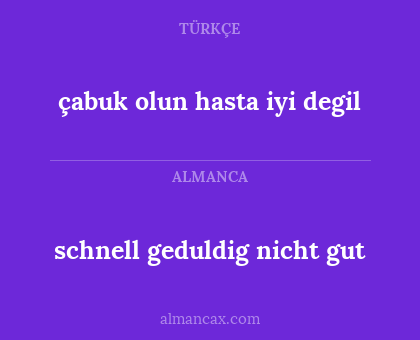 çabuk olun hasta iyi degil - schnell geduldig nicht gut