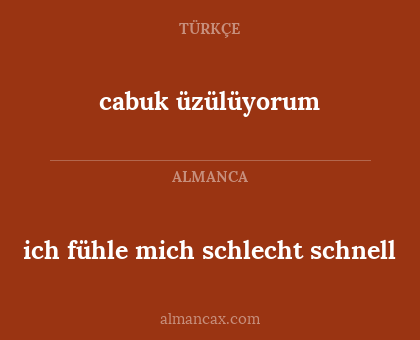 ich fühle mich schlecht schnell - cabuk üzülüyorum