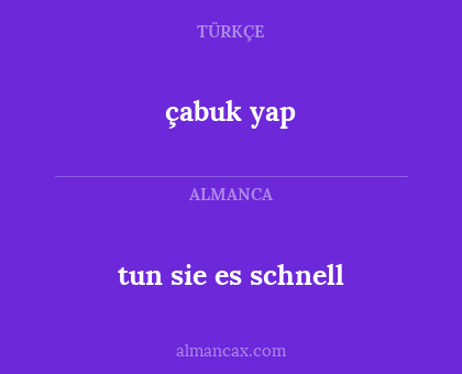 çabuk yap - tun sie es schnell