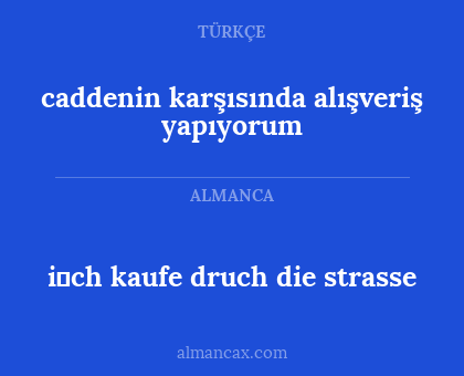 caddenin karşısında alışveriş yapıyorum - i̇ch kaufe druch die strasse